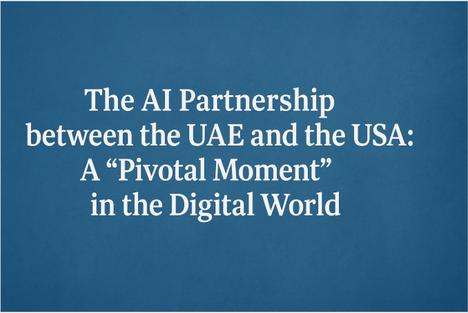 The AI Partnership between the UAE and the USA: A "Pivotal Moment" in the Digital World